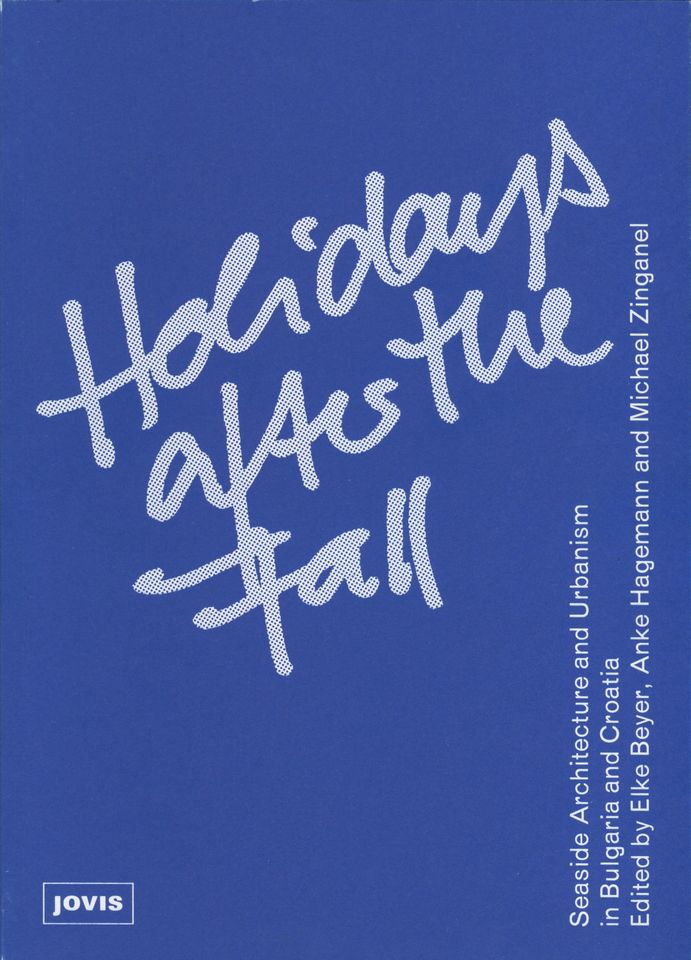 Holidays after the Fall – Seaside Architecture and Urbanism in Bulgaria and Croatia